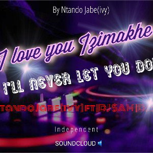 I love You Izimakhe (Ntando Jabe ft |DJ SAM|DJ S.T