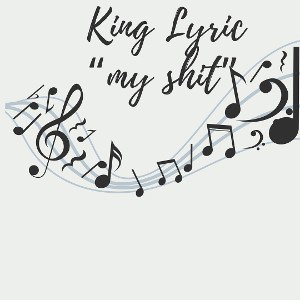 King Lyric - My Shit