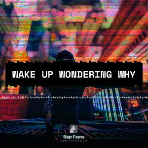 Wake Up Wondering Why