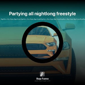 Partying all nightlong freestyle