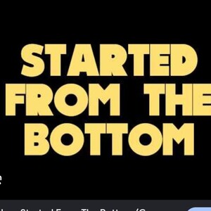  Started From  The Bottom