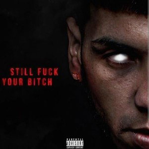 Still Fuck Your Bitch 