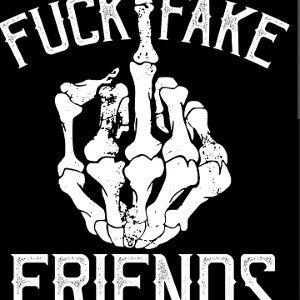 Fuck Fake Friends 