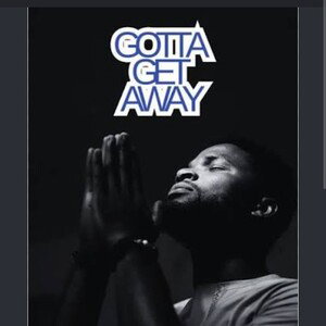 Gotta Get Away 
