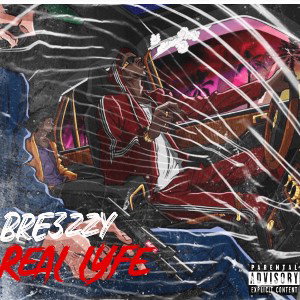 Bre3zzy - Real Lyfe