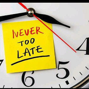 NEVER TOO LATE 
