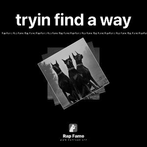 tryin find a way