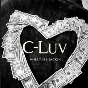 C-Luv- What He Jackin