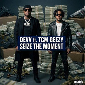SEIZE THE MOMENT BY TCM GEEZY feat DEVV