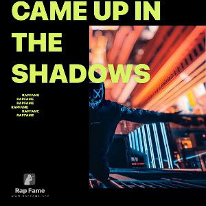 came up in the shadows 