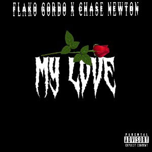 Flako Gordo X Chase Newton - My Love prod: by Chase Newton