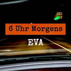 6 Uhr Morgens // E.VA