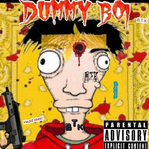 Dummy Boi B.T.K - nigga he scared