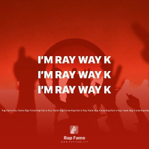 I’m ray way k