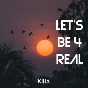 Let's Be 4 Real