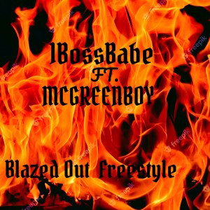 1BossBabe  Ft. MCGreenBOY  Blazed Out Freestyle 
