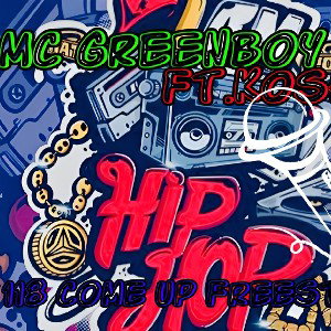 MCGreenBoy - MC  Greenboy Ft. Kosh  -  118 Come Up Freestyle  