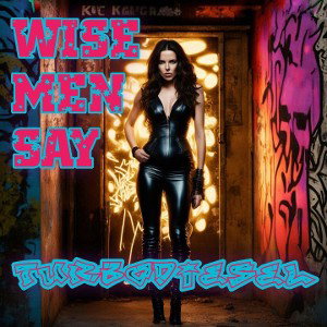 TURBODIESEL - Wise men say