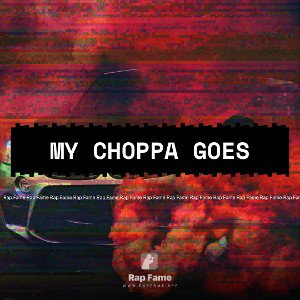 MY CHOPPA GOES 