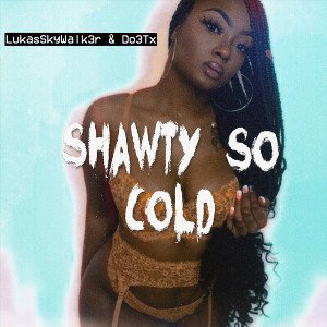 Shawty So Cold