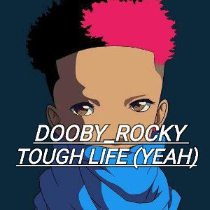 Dooby_rocky - tough life (yeah) 