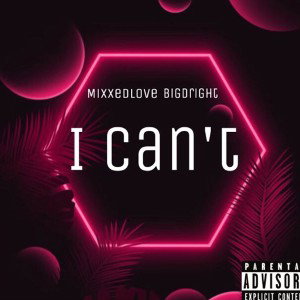 I Can’t - MixxedLove ft BigDright 