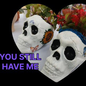 You Still Have Me