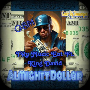 Almighty Dollar 💵 Ft King David & TRu Muzic Ent 