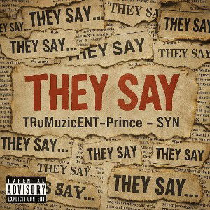 THEY SAY FT TRuMuzicEnt -Yung Prince-SYN