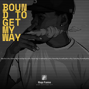 bound to get my way