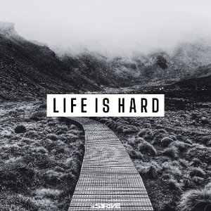 Life Is Hard