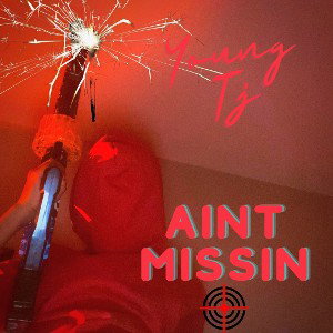 Young Tj - Ain’t Missin