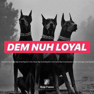 Dem nuh loyal 