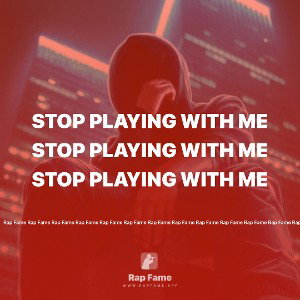 stop playing with me 
