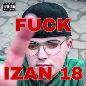 FXCK IZAN 18 