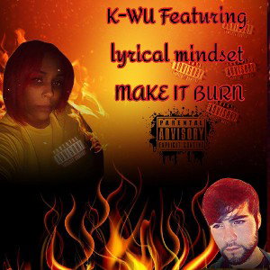 K-WU - K-WU FEATURING LYRICAL MINDSET MAKE IT BURN 2023-04-01 21_22