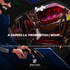a cappella  Prodibitch ( whatever the fuck his name is)