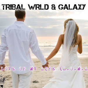 Tribal WRLD & Galaxy - Love of My Life 