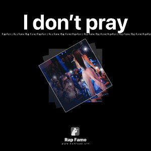 I don’t pray