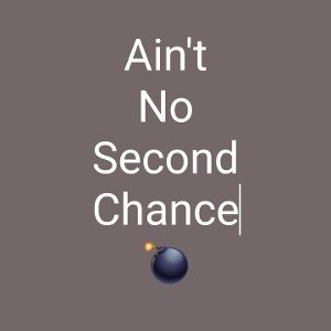 Ain't No Second Chance 