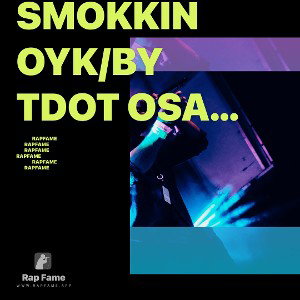 SMOKKIN OYK/By Tdot Osama