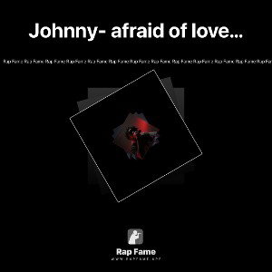 Johnny- afraid of love…