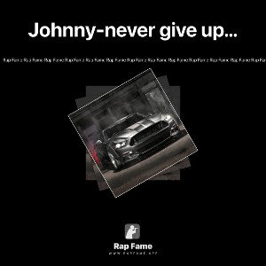 Johnny-never give up…