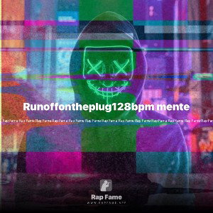 Runoffontheplug128bpm mente