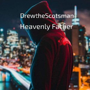 DrewtheScotsman - Heavenly Father