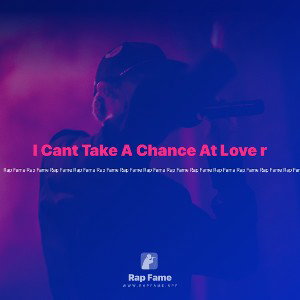 I Cant Take A Chance At Love r