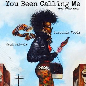 “You Been Calling Me” Ft. Burgundy Woods