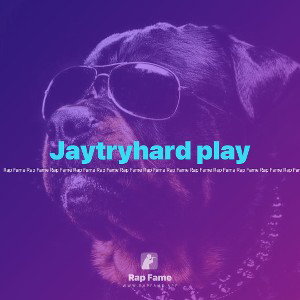 Jaytryhard play 