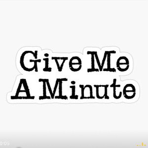 GiVE ME A MINUTE 
