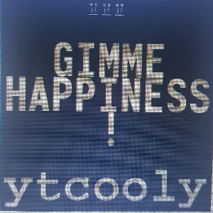 ytcooly - Gimme Happiness